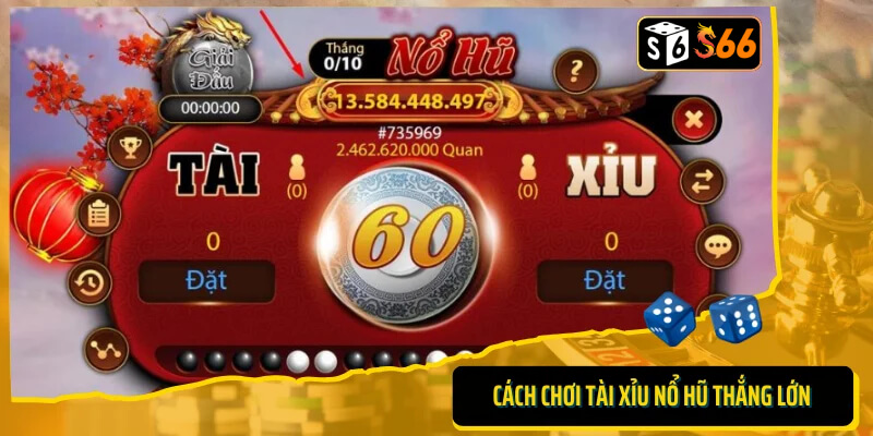Cách chơi tài xỉu nổ hũ thắng lớn từ S666