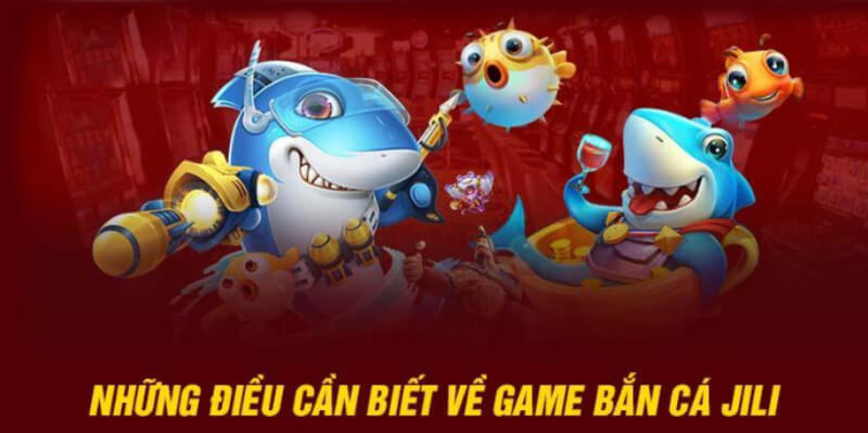 Những điểm nổi bật của game bắn cá Jili